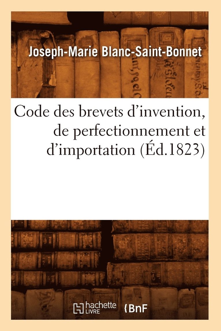 Code Des Brevets d'Invention, de Perfectionnement Et d'Importation (Ed.1823) 1