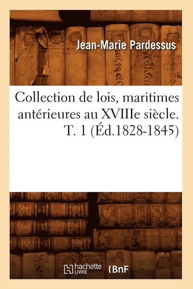 bokomslag Collection de Lois, Maritimes Antérieures Au Xviiie Siècle. T. 1 (Éd.1828-1845)