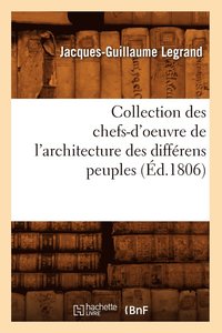 bokomslag Collection Des Chefs-d'Oeuvre de l'Architecture Des Différens Peuples (Éd.1806)
