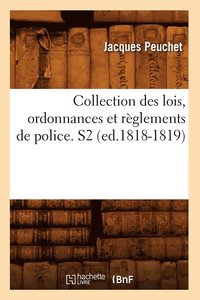 bokomslag Collection Des Lois, Ordonnances Et Rglements de Police. S2 (Ed.1818-1819)