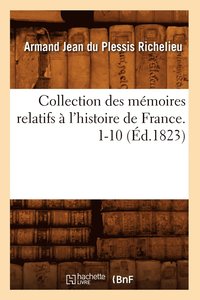 bokomslag Collection Des Memoires Relatifs A l'Histoire de France. 1-10 (Ed.1823)