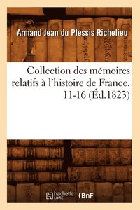 bokomslag Collection Des Memoires Relatifs A l'Histoire de France. 11-16 (Ed.1823)