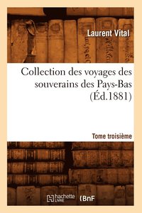 bokomslag Collection Des Voyages Des Souverains Des Pays-Bas. Tome Troisime (d.1881)