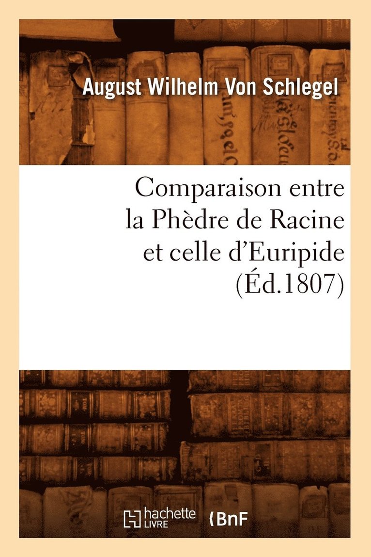 Madeleine de Souvré, VON SCHLEGEL A W - Comparaison Entre La Phèdre de Racine Et Celle d'Euripide, (Éd.1807), Häftad