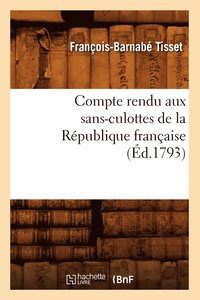 bokomslag Compte Rendu Aux Sans-Culottes de la Rpublique Franaise, (d.1793)