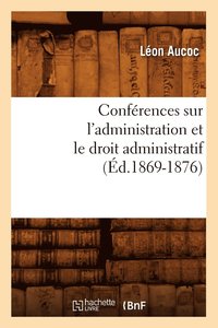 bokomslag Confrences Sur l'Administration Et Le Droit Administratif (d.1869-1876)