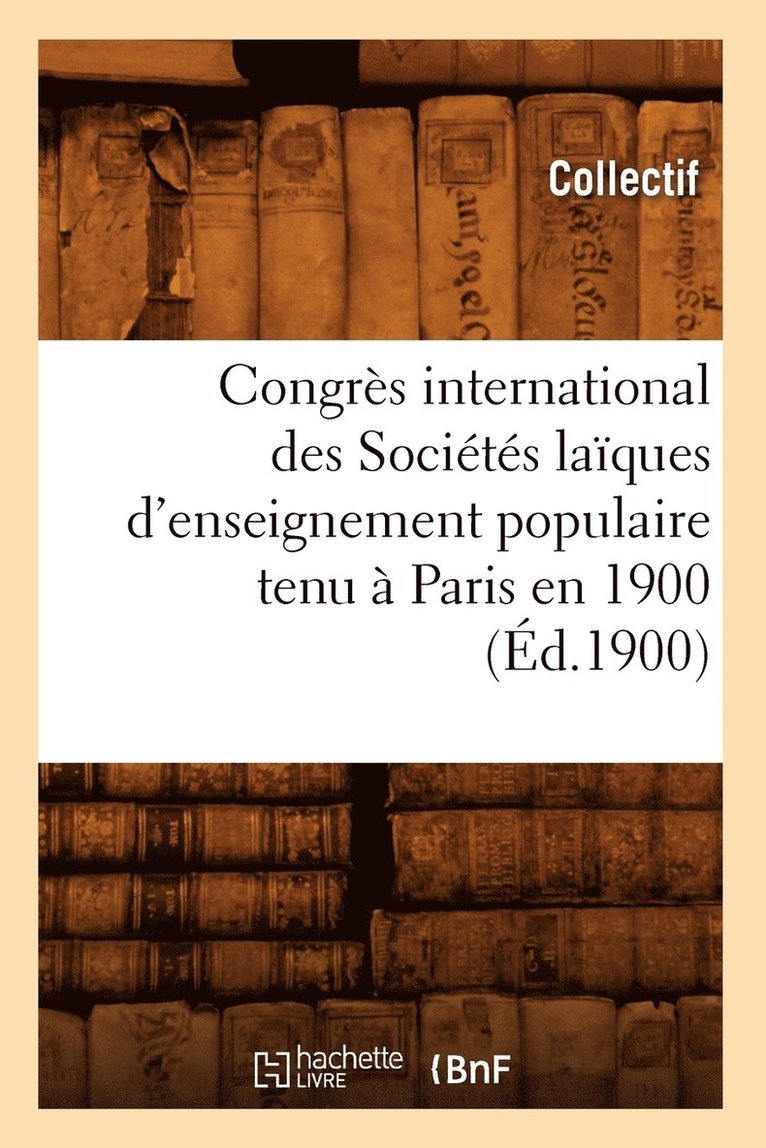 Collectif, COLLECTIF - Congrès International Des Sociétés Laïques d'Enseignement Populaire Tenu À Paris En 1900 (Éd.1900), Häftad