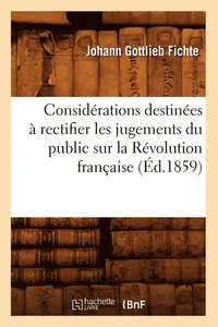 bokomslag Considrations Destines  Rectifier Les Jugements Du Public Sur La Rvolution Franaise (d.1859)