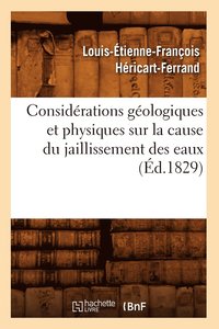 bokomslag Considrations Gologiques Et Physiques Sur La Cause Du Jaillissement Des Eaux (d.1829)