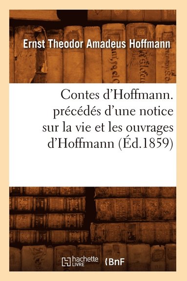 bokomslag Contes d'Hoffmann. Prcds d'Une Notice Sur La Vie Et Les Ouvrages d'Hoffmann (d.1859)