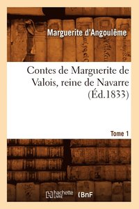bokomslag Contes de Marguerite de Valois, Reine de Navarre. Tome 1 (Ed.1833)