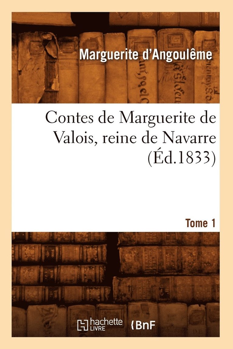 Contes de Marguerite de Valois, Reine de Navarre. Tome 1 (Ed.1833) 1