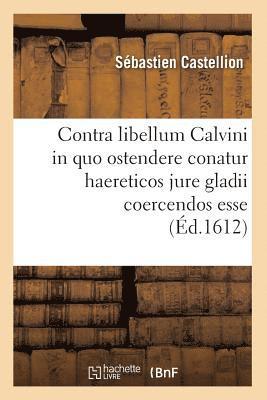 Sébastien Castellion, CASTELLION S - Contra Libellum Calvini in Quo Ostendere Conatur Haereticos Jure Gladii Coercendos Esse (Éd.1612), Häftad