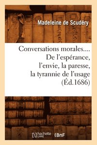 bokomslag Conversations Morales. de l'Esprance, l'Envie, La Paresse, La Tyrannie de l'Usage (d.1686)