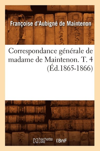 bokomslag Correspondance Gnrale de Madame de Maintenon. T. 4 (d.1865-1866)