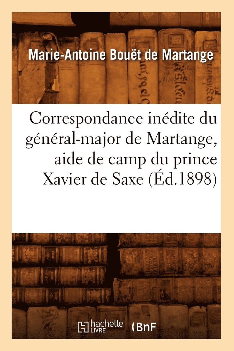 Correspondance Indite Du Gnral-Major de Martange, Aide de Camp Du Prince Xavier de Saxe (d.1898) 1