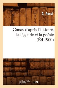 bokomslag Corses d'Après l'Histoire, La Légende Et La Poésie (Éd.1900)