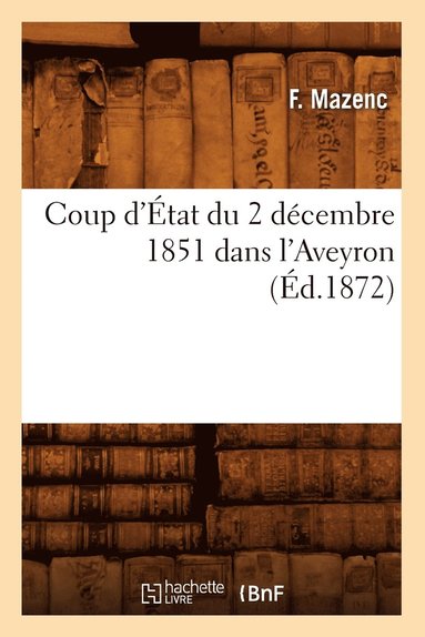 bokomslag Coup d'État Du 2 Décembre 1851 Dans l'Aveyron, (Éd.1872)