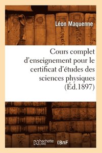 bokomslag Cours Complet d'Enseignement Pour Le Certificat d'tudes Des Sciences Physiques (d.1897)