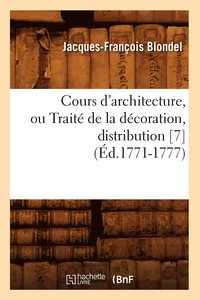 bokomslag Cours d'Architecture, Ou Trait de la Dcoration, Distribution [7] (d.1771-1777)