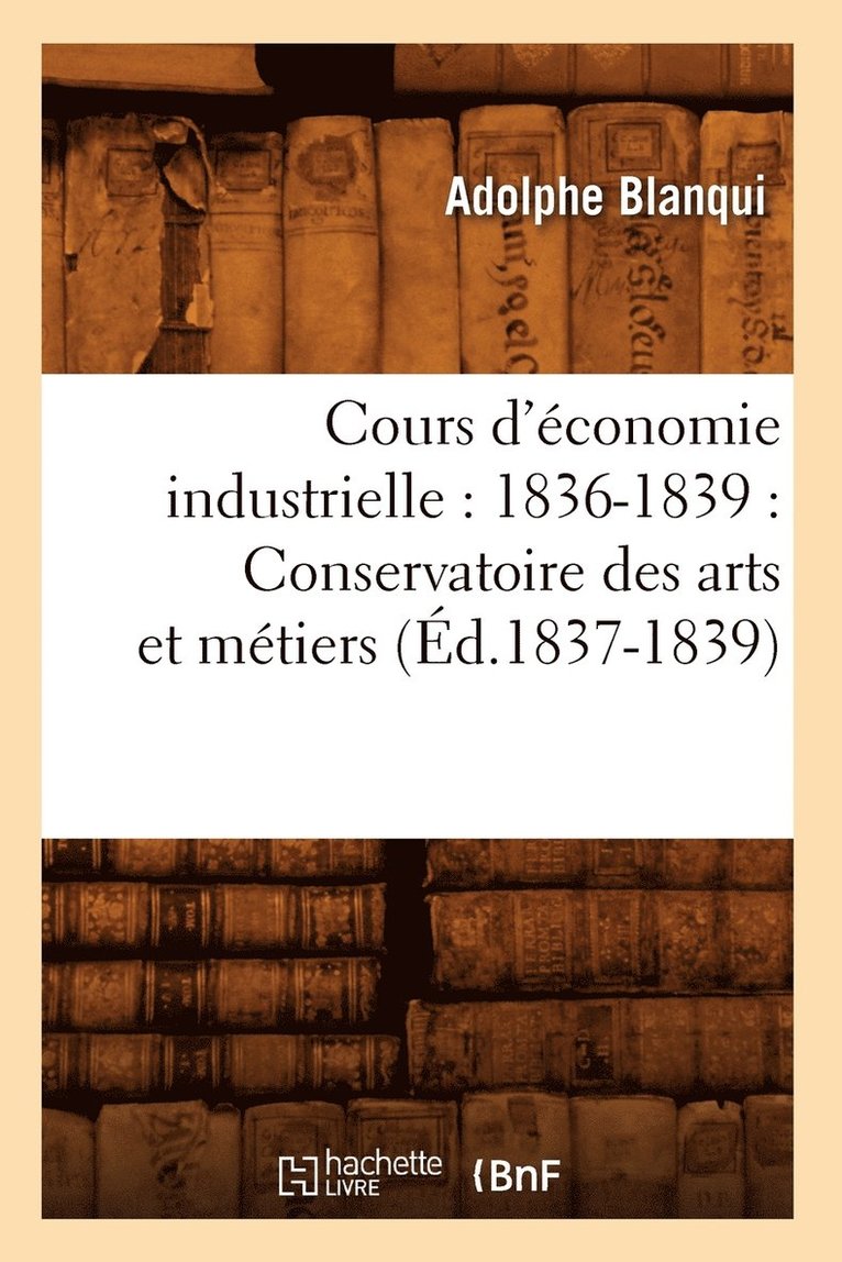 Adolphe Blanqui, BLANQUI A - Cours d'Économie Industrielle: 1836-1839: Conservatoire Des Arts Et Métiers (Éd.1837-1839), Häftad