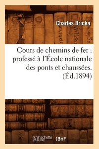 bokomslag Cours de Chemins de Fer: Profess  l'cole Nationale Des Ponts Et Chausses. (d.1894)