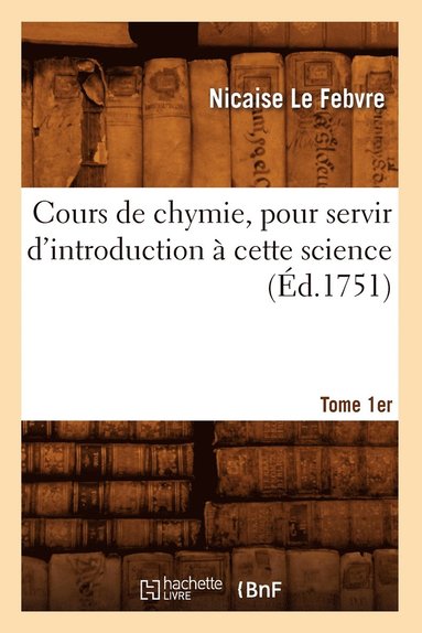 bokomslag Cours de Chymie, Pour Servir d'Introduction  Cette Science. Tome 1er (d.1751)