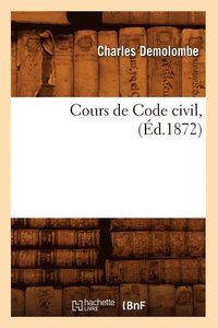 bokomslag Cours de Code Civil, (d.1872)