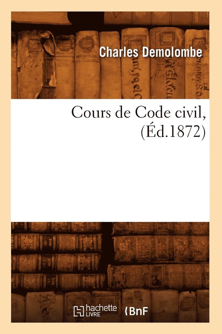 Cours de Code Civil, (d.1872) 1