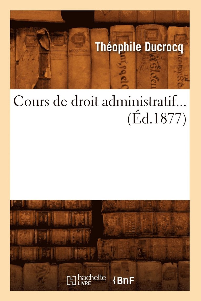 Cours de Droit Administratif. Tome 2 (Éd.1877)