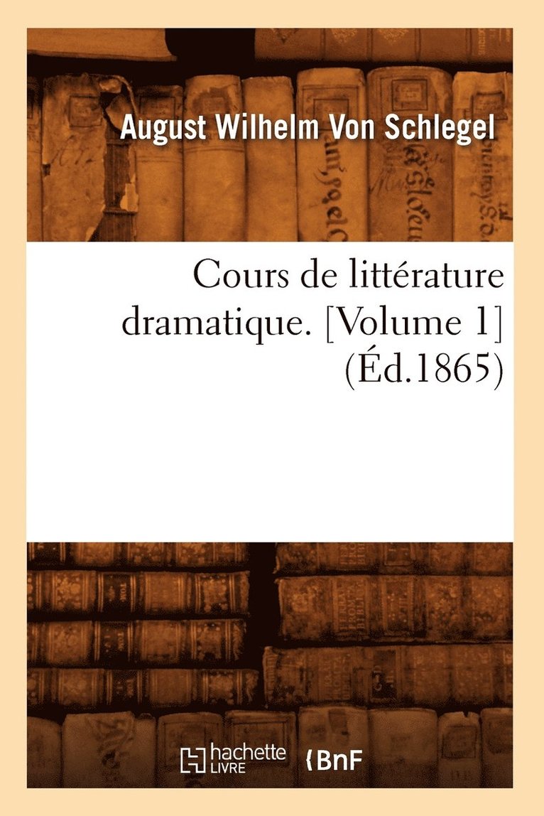 Cours de Littérature Dramatique. [Volume 1] (Éd.1865)