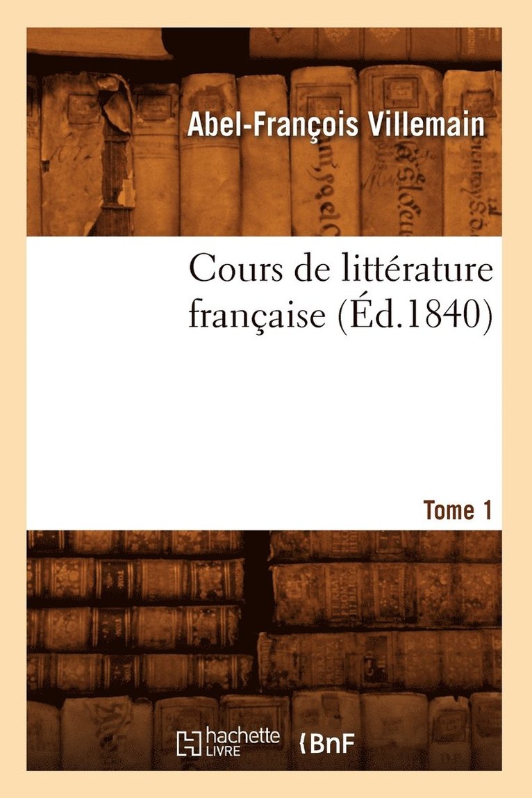 Cours de Littrature Franaise. Tome 1, [1] (d.1840) 1