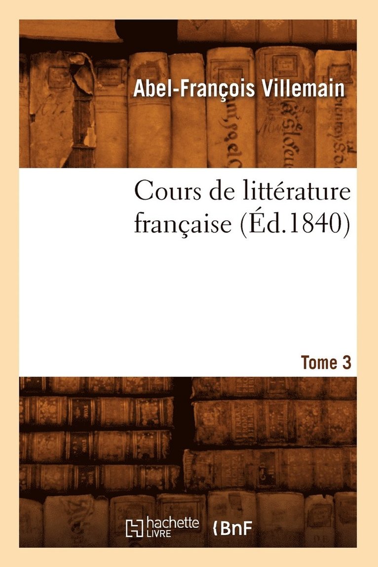 Cours de Littérature Française. Tome 3, [1] (Éd.1840)