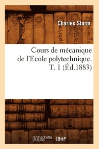bokomslag Cours de Mcanique de l'Ecole Polytechnique. T. 1 (d.1883)