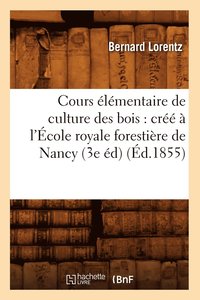 bokomslag Cours lmentaire de Culture Des Bois: Cr  l'cole Royale Forestire de Nancy (3e d) (d.1855)
