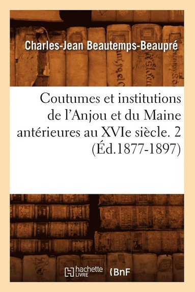 bokomslag Coutumes Et Institutions de l'Anjou Et Du Maine Antrieures Au Xvie Sicle. 2 (d.1877-1897)