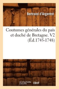 bokomslag Coutumes Gnrales Du Pas Et Duch de Bretagne. V2 (d.1745-1748)