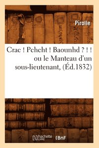 bokomslag Crac ! Pchcht ! Baounhd ? ! ! Ou Le Manteau d'Un Sous-Lieutenant, (d.1832)
