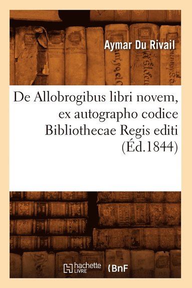 bokomslag de Allobrogibus Libri Novem, Ex Autographo Codice Bibliothecae Regis Editi (d.1844)