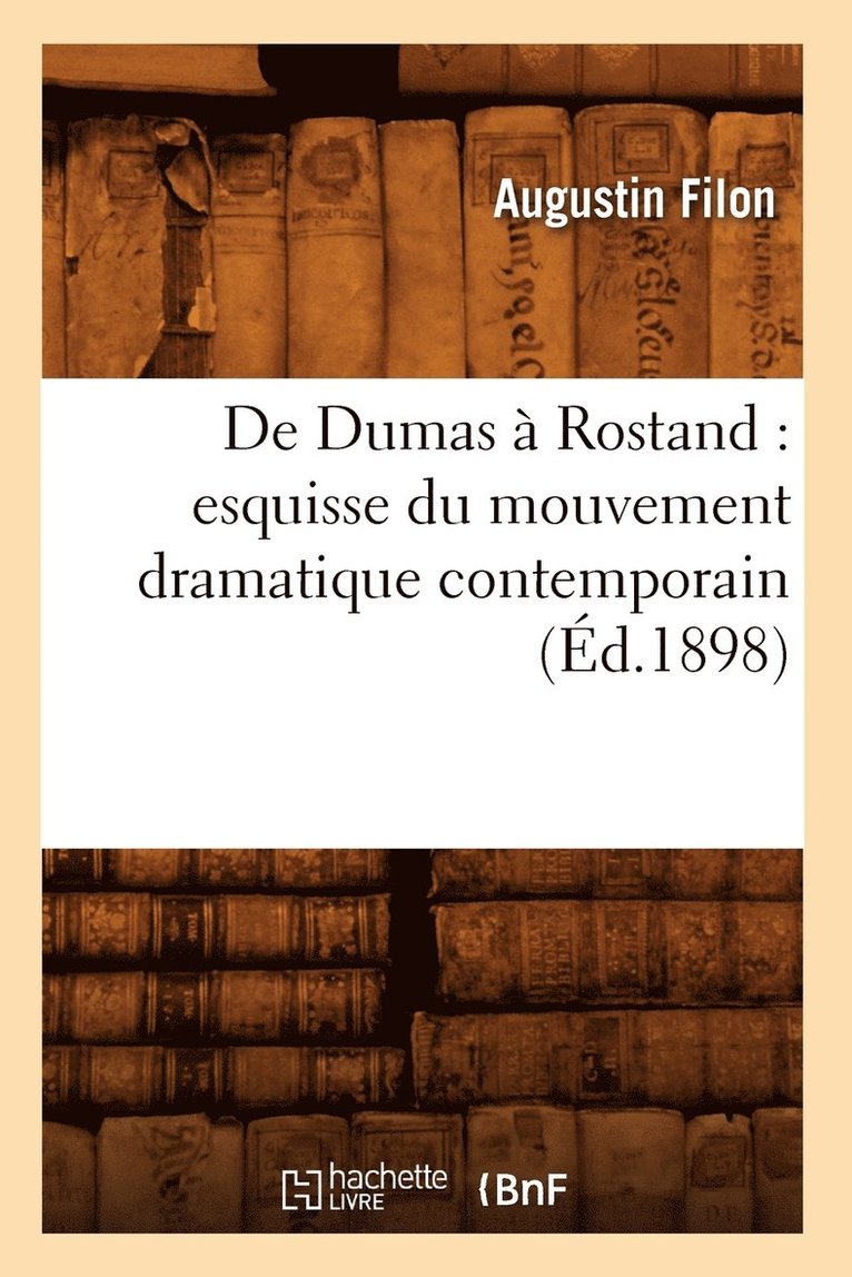 de Dumas  Rostand: Esquisse Du Mouvement Dramatique Contemporain (d.1898) 1