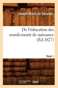bokomslag de l'ducation Des Sourds-Muets de Naissance. Tome 1 (d.1827)