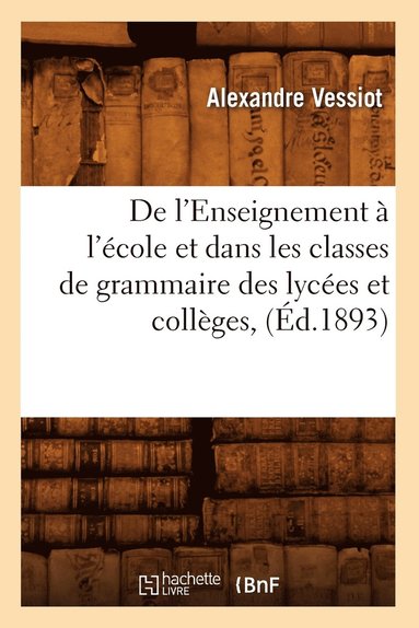 bokomslag de l'Enseignement  l'cole Et Dans Les Classes de Grammaire Des Lyces Et Collges, (d.1893)