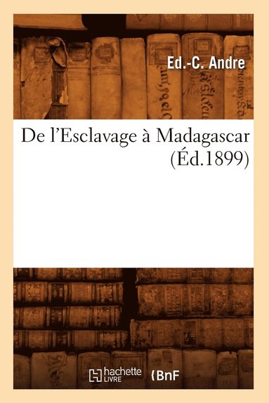 bokomslag de l'Esclavage A Madagascar, (Ed.1899)