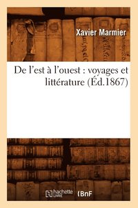 bokomslag de l'Est À l'Ouest: Voyages Et Littérature (Éd.1867)