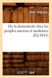 bokomslag de la Domesticit Chez Les Peuples Anciens Et Modernes (d.1814)