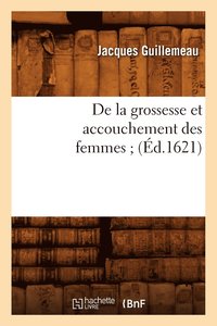 bokomslag de la Grossesse Et Accouchement Des Femmes (d.1621)