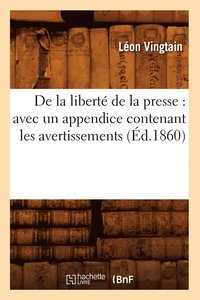 bokomslag de la Libert de la Presse: Avec Un Appendice Contenant Les Avertissements (d.1860)