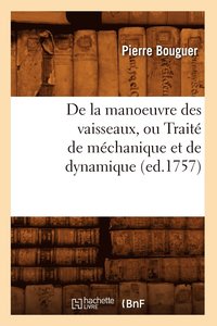 bokomslag de la Manoeuvre Des Vaisseaux, Ou Trait de Mchanique Et de Dynamique (Ed.1757)