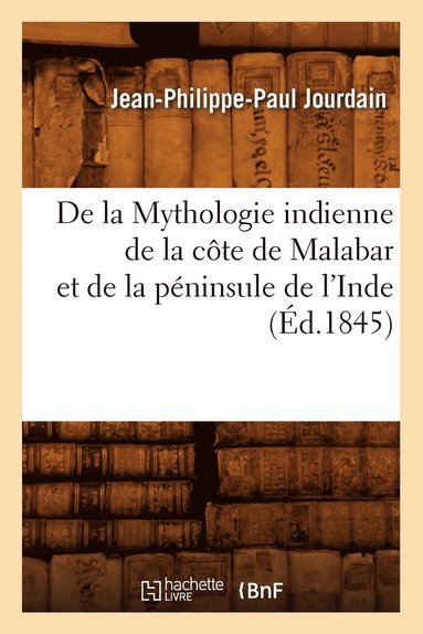 bokomslag de la Mythologie Indienne de la Côte de Malabar Et de la Péninsule de l'Inde, (Éd.1845)