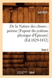 bokomslag de la Nature Des Choses: Pome. [Expos Du Systme Physique d'picure]. Tome 2 (d.1829-1832)